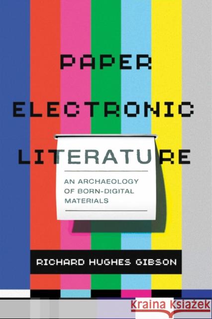 Paper Electronic Literature: An Archaeology of Born-Digital Materials Richard Hughes Gibson 9781625346001 University of Massachusetts Press - książka