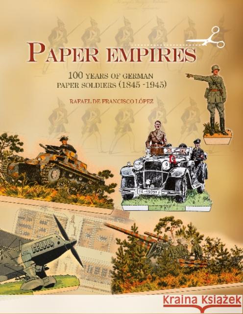 Paper Empires: 100 Years of German Paper Soldiers (1845 - 1945) Rafael D 9780764347405 Schiffer Publishing - książka