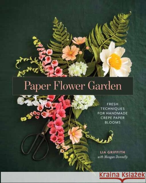 Paper Flower Garden: Fresh Techniques for Handmade Crepe Paper Blooms Meagan Donnelly 9798888144596 Rocky Nook - książka