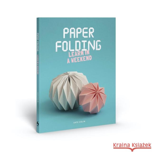 Paper Folding: Learn in a Weekend Kate Colin 9781837760459 Skittledog - książka