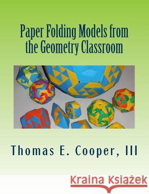 Paper Folding Models from the Geometry Classroom: Versatile Polyhedron Strip Modules and More Dr Thomas E. Coope 9781512111934 Createspace Independent Publishing Platform - książka