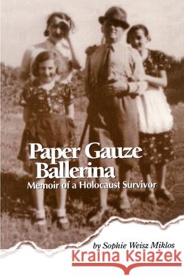 Paper Gauze Ballerina: Memoir of a Holocaust Survivor Miklos, Sophie Weisz 9780595151226 Authors Choice Press - książka