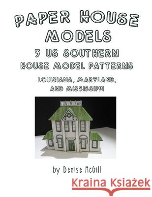 Paper House Models, 3 US Southern House Model Patterns; Louisiana, Maryland, Mississippi Denise McGill 9780359631643 Lulu Press - książka