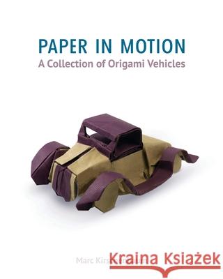 Paper in Motion: A Collection of Origami Vehicles Marc Kirschenbaum 9781951146023 Fit to Print Pub. - książka