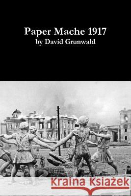 Paper Mache 1917 (paperback) Grunwald, David 9781387361021 Lulu.com - książka