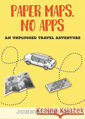 Paper Maps, No Apps: An Unplugged Travel Adventure Johnny Welsh 9780996307895 Bublish, Inc. - książka