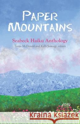 Paper Mountains: 2020 Seabeck Haiku Getaway Anthology Haiku Northwest, Tanya McDonald, Kelly Sauvage 9781953092038 Haiku Northwest Press - książka