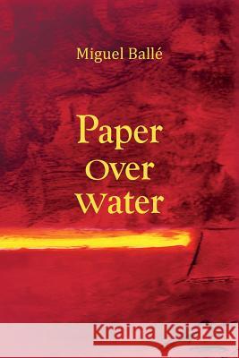 Paper Over Water Miguel Balle 9781523607853 Createspace Independent Publishing Platform - książka