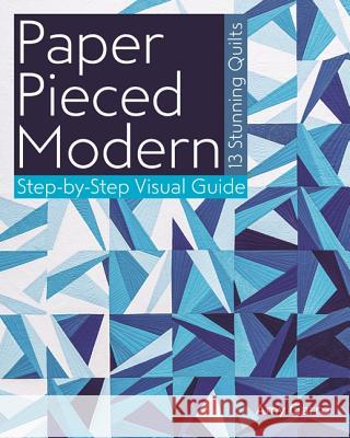 Paper Pieced Modern: 13 Stunning Quilts - Step-By-Step Visual Guide Amy Garro 9781607059899 C&T Publishing - książka