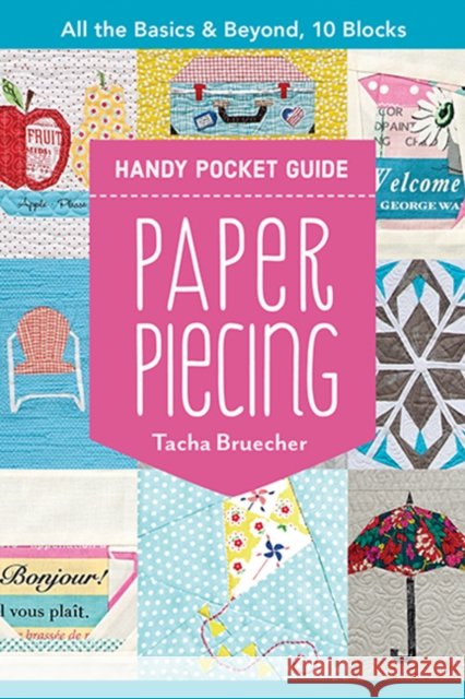 Paper Piecing Handy Pocket Guide: All the Basics & Beyond, 10 Blocks Tacha Bruecher 9781617459672 C & T Publishing - książka