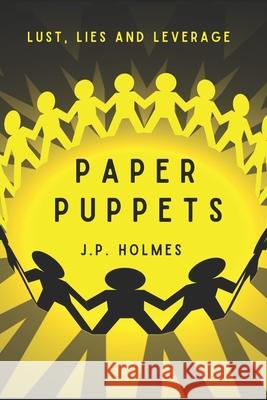 Paper Puppets: Lust, Lies and Leverage J P Holmes 9781636259086 Jp Holmes - książka