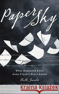 Paper Sky: What Happened After Anne Frank's Diary Ended Beth Jacobs 9781497427433 Createspace - książka