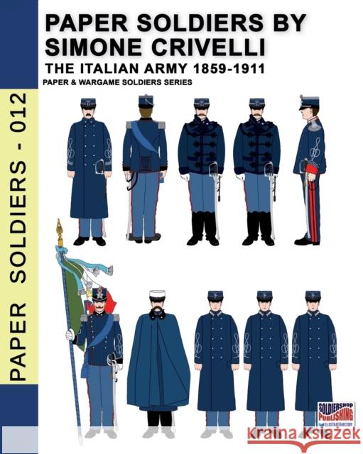Paper Soldiers by Simone Crivelli - The Italian army 1859-1911 Simone Crivelli   9788893278492 Luca Cristini Editore (Soldiershop) - książka