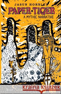 Paper Tiger: A Mythic Narrative Jasun Horsley 9781979599412 Createspace Independent Publishing Platform - książka