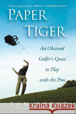 Paper Tiger: An Obsessed Golfer's Quest to Play with the Pros Tom Coyne 9781592402991 Gotham Books - książka