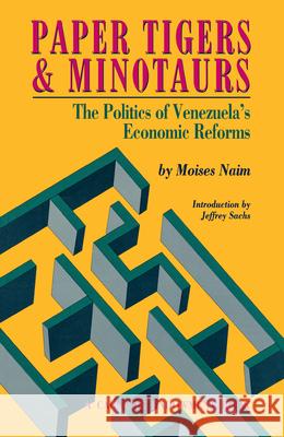 Paper Tigers and Minotaurs: The Politics of Venezuela's Economic Reforms Moises Naim 9780870030260 Brookings Institution - książka