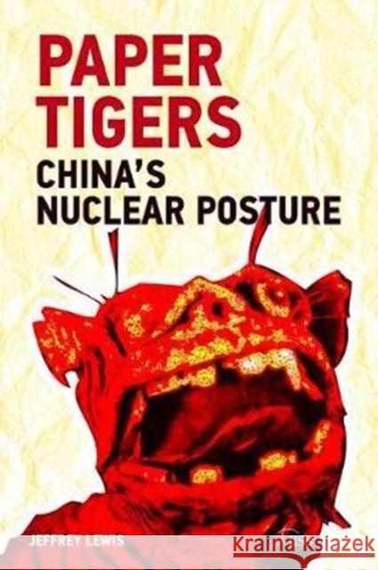Paper Tigers: China's Nuclear Posture Jeffrey G. Lewis 9781138466555 Routledge - książka