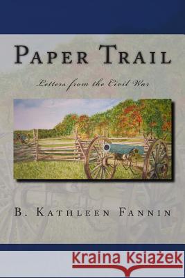 Paper Trail: Letters from the Civil War B. Kathleen Fannin 9781489575883 Createspace - książka