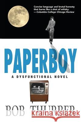 Paperboy: A Dysfunctional Novel Bob Thurber 9781941830345 Shanti Arts LLC - książka