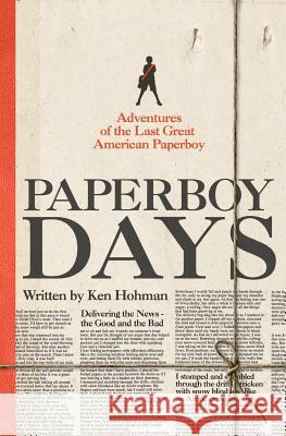 Paperboy Days: Adventures of the Last Great American Paperboy Ken Hohman 9781517497385 Createspace - książka