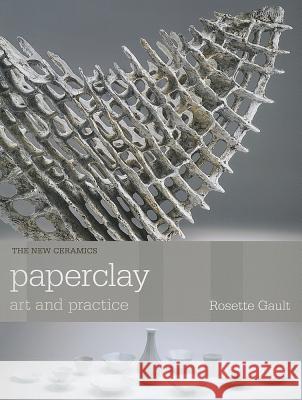 Paperclay: Art and Practice Gault, Rosette 9780812222418 University of Pennsylvania Press - książka