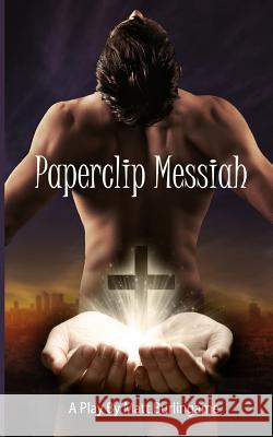 Paperclip Messiah: The Play Matt Burlingame 9781976560958 Createspace Independent Publishing Platform - książka