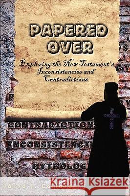 Papered Over: Exploring the New Testament's Inconsistencies and Contradictions Jared J. Collard 9781608608904 Eloquent Books - książka