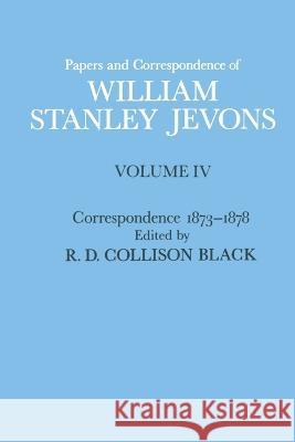 Papers and Correspondence of William Stanley Jevons: Volume 4: Correspondence, 1873-1878 W S Jevons R D Collison Black  9781349030934 Palgrave MacMillan - książka