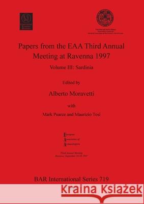 Papers from the EAA Third Annual Meeting at Ravenna 1997: Volume III - Sardinia Moravetti, Alberto 9780860548966 Archaeopress - książka