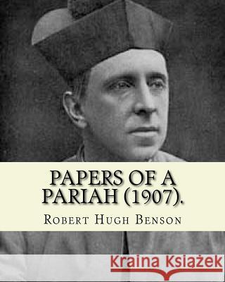 Papers of a pariah (1907). By: Robert Hugh Benson: Catholic Church Benson, Robert Hugh 9781979516785 Createspace Independent Publishing Platform - książka