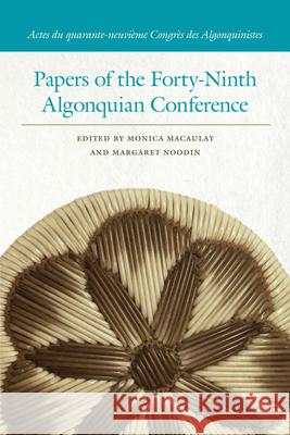 Papers of the Forty-Ninth Algonquian Conference Monica Macaulay Margaret Noodin 9781611863444 Michigan State University Press - książka