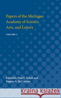 Papers of the Michigan Academy of Science, Arts and Letters: Volume I Paul Welch Eugene McCartney 9780472751235 University of Michigan Press - książka