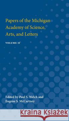 Papers of the Michigan Academy of Science, Arts and Letters: Volume II Paul Welch Eugene McCartney 9780472751228 University of Michigan Press - książka