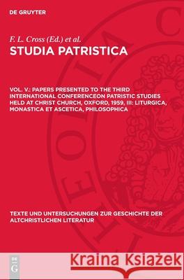 Papers Presented to the Third International Conferenceon Patristic Studies Held at Christ Church, Oxford, 1959, III: Liturgica, Monastica Et Ascetica, F. L. Cross 9783112708064 de Gruyter - książka