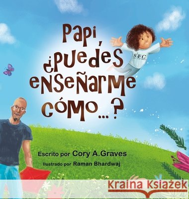 Papi, ¿puedes enseñarme cómo...? Cory a Graves, Raman Bhardwaj 9781678069254 Lulu.com - książka