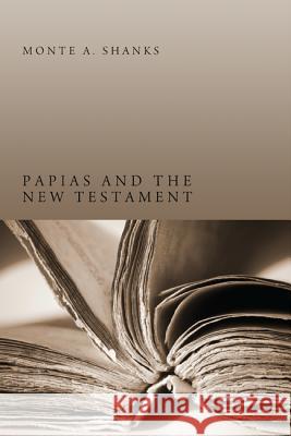 Papias and the New Testament Monte A. Shanks 9781610976930 Pickwick Publications - książka