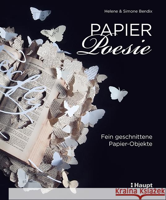 Papier-Poesie : Fein geschnittene Papier-Objekte Bendix, Simone; Bendix, Helene 9783258601946 Haupt - książka
