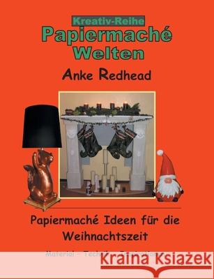 Papiermaché Ideen für die Weihnachtszeit: Material - Technik - Inspirationen Anke Redhead 9783740771416 Twentysix - książka