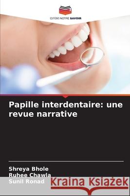 Papille interdentaire: une revue narrative Shreya Bhole Ruhee Chawla Sunil Ronad 9786209224522 Editions Notre Savoir - książka
