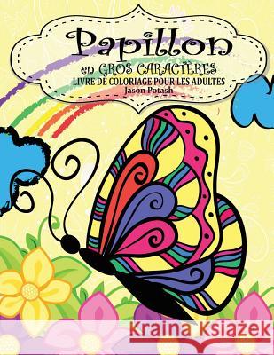 Papillon en Gross Caracteres Livre De Coloriage Pour Adultes Potash, Jason 9781530814855 Createspace Independent Publishing Platform - książka