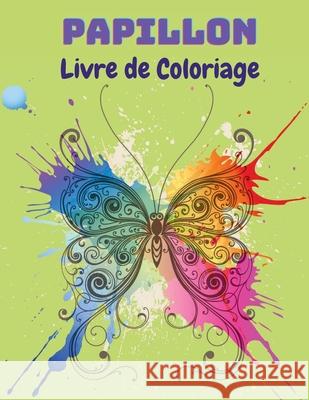 Papillon Livre de Coloriage: Livre de coloriage de papillons pour les enfants: 20 pages de coloriage de papillons complètement uniques Livre d'acti Severin, Pelletier 9785246152591 Piscovei Victor - książka