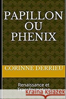 Papillon Ou Phenix: Renaissance Et Transformation Corinne Derrieu 9781795152808 Independently Published - książka