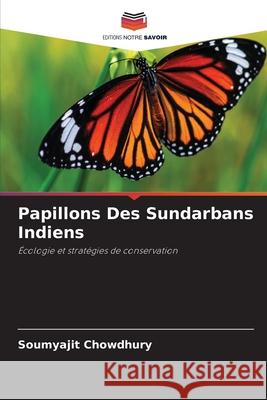 Papillons Des Sundarbans Indiens Chowdhury, Soumyajit 9786203900071 Editions Notre Savoir - książka