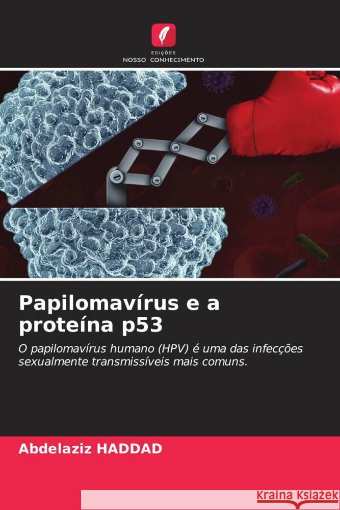 Papilomav?rus e a prote?na p53 Abdelaziz Haddad 9786207987559 Edicoes Nosso Conhecimento - książka