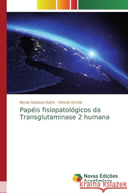 Papéis fisiopatológicos da Transglutaminase 2 humana Gatta, Nicola Gaetano; Gentile, Vittorio 9786139812332 Novas Edicioes Academicas - książka