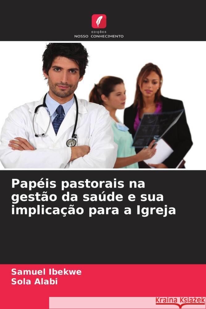 Papéis pastorais na gestão da saúde e sua implicação para a Igreja Ibekwe, Samuel, Alabi, Sola 9786206468783 Edições Nosso Conhecimento - książka