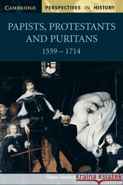 Papists, Protestants and Puritans 1559-1714 Diana (University Of Liverpool) Newton 9780521598453 CAMBRIDGE UNIVERSITY PRESS - książka