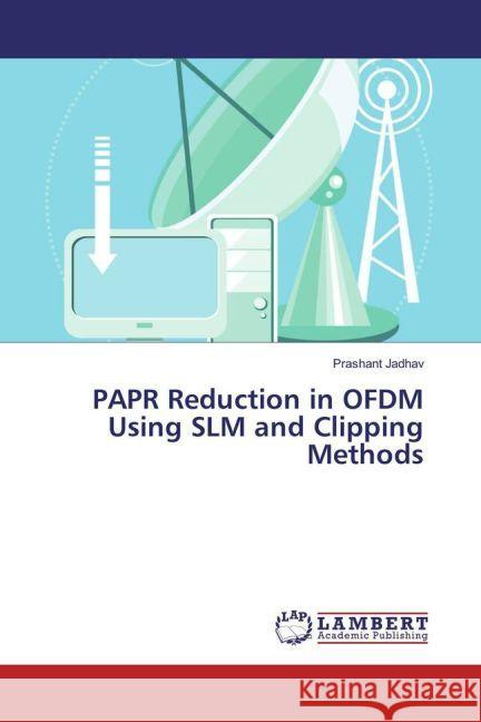 PAPR Reduction in OFDM Using SLM and Clipping Methods Jadhav, Prashant 9783659947735 LAP Lambert Academic Publishing - książka