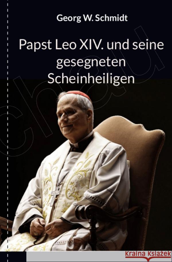 Papst Leo XIV und seine gesegneten Scheinheiligen Schmidt, Georg 9783819716744 epubli - książka