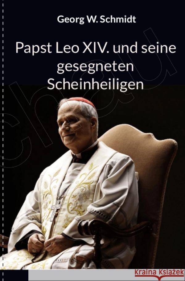 Papst Leo XIV und seine gesegneten Scheinheiligen Schmidt, Georg 9783819720079 epubli - książka